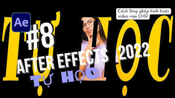BÀI 8: Cách lồng ghép hình ảnh hoặc video vào chữ trong After Effects | Ý tưởng làm tiêu đề đẹp