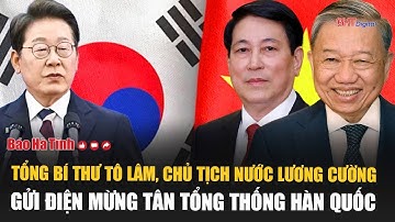 Tổng Bí thư Tô Lâm, Chủ tịch nước Lương Cường gửi điện mừng tân Tổng thống Hàn Quốc