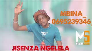 Jisenza Ngelela Mbina 0695239346  Prd Mbasha Studio