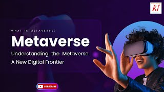 Understanding the Metaverse -  A New Digital Frontier