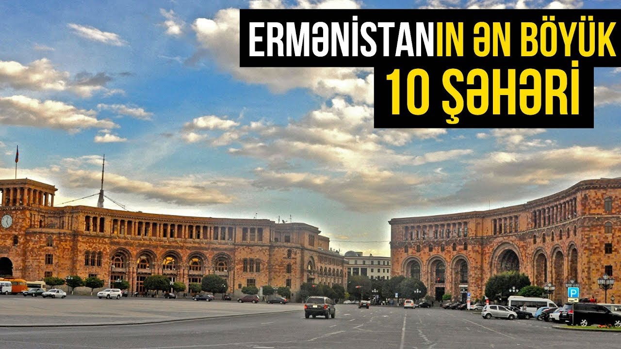 ERMƏNİSTANIN HANSI ŞƏHƏRİNDƏ NƏ QƏDƏR ƏHALİ YAŞAYIR?