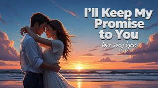 I'll Keep My Promise to You – Heart touching Love Song (Lyrics)