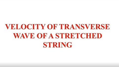velocity of transverse wave of a stretched string