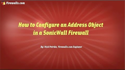SonicWall Essentials: How to Configure an Address Object