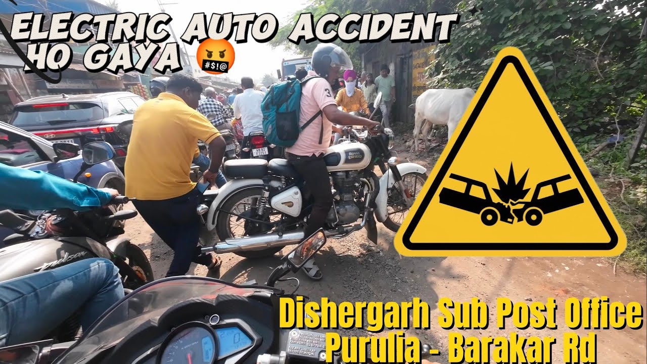 ELECTRIC AUTO🛺 ACCIDENT HO GAYA 🤬Road : Dishergarh Sub Post Office, Purulia Barakar Rd