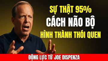 Sự Thật 95%: Cách Não Bộ Hình Thành Thói Quen(Cực Sốc) | Động Lực Từ Joe Dispenza