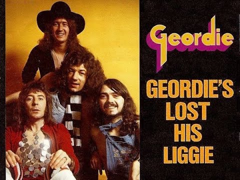 Geordie — GEORDIE'S LOST HIS LIGGIE - GEORDIE