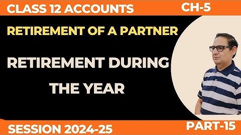 Retirement of a Partner-Retirement During the year Part-15 Class 12th Accounts Session 2024-25