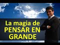 La magia de pensar en grande.