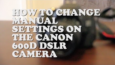 HOW TO: CHANGE APERTURE, SHUTTER SPPED & ISO SETTINGS ON A CANON 600D SLR CAMERA