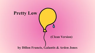 Pretty Low By Dillon Francis Galantis U0026 Arden Jones clean Version
