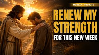 Monday, August 3 | Lord, Renew My Strength This Week | A Morning Prayer for the Weary