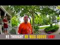 ENTITLED NEIGHBOR THOUGHT HE WAS ABOVE THE LAW!