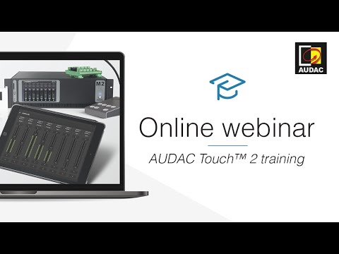 AUDAC online webinar - AUDAC Touch™ 2 training