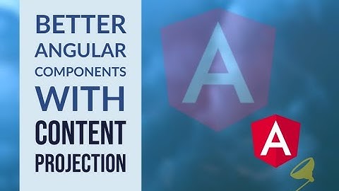Angular Content Projection - Part 2 - Multi slot projection