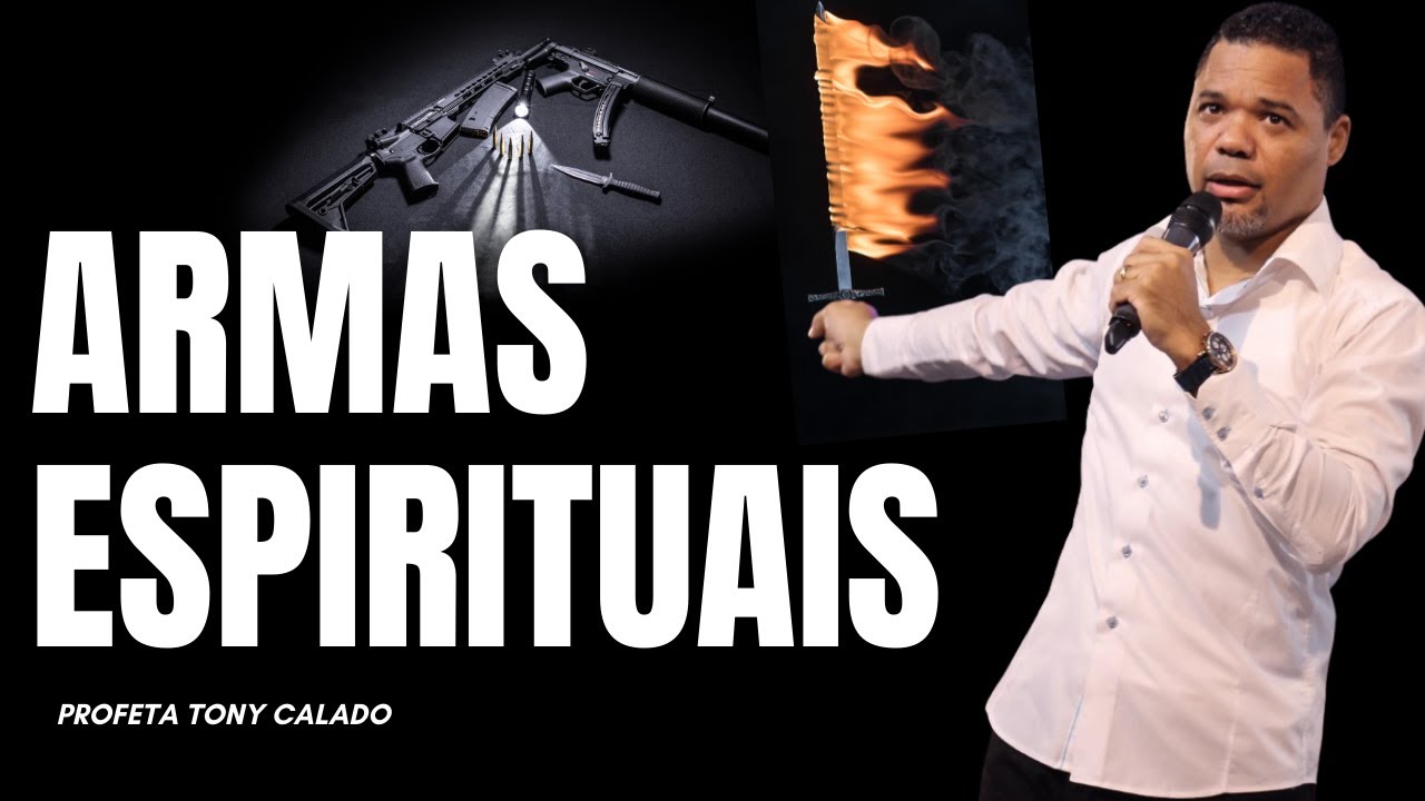 Armas Espirituais Necessarias Para Batalha Espiritual | Tony Calado
