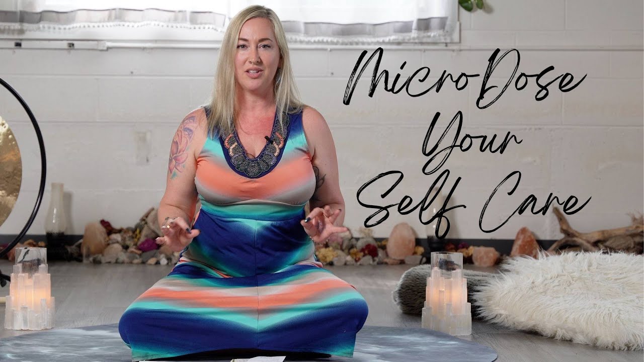 Micro Dose Your Self Care - YouTube