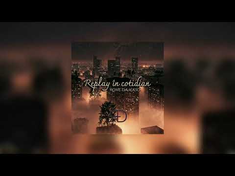 RONE DAMASC - REPLAY ÎN COTIDIAN
