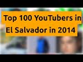    top 100 youtubers in el salvador in 2014   