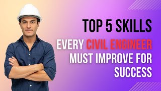 Top 5 Skills Every Civil Engineer Must Improve for Success