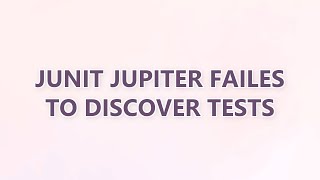 Junit Jupiter failes to discover tests (3 SOLUTIONS!!)