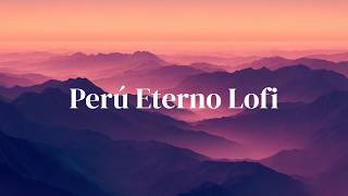 Peruvian Lofi Beats vol.1 to Heal, Study &amp; Escape Reality 🌙