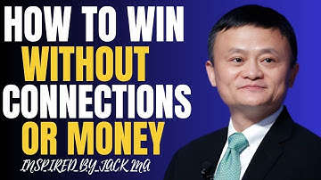 JACK MA ADVICES ON HOW TO WIN WITHOUT CONNECTIONS OR MONEY | MOTIVATIONAL SPEECH
