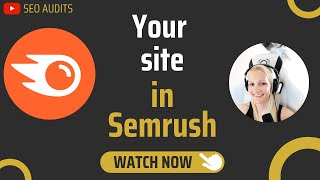 How to analyze your site's SEO performance in  Semrush in less than 10 minutes