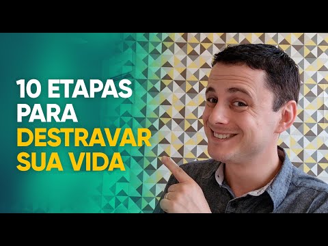 10 etapas para DESTRAVAR a tua vida