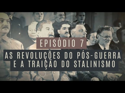 SÉRIE STALIN - EP. 7 | As revoluções do pós-guerra e a traição do stalinismo