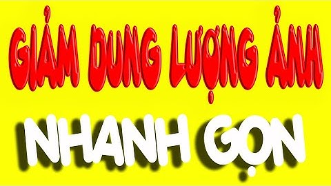 Cách giảm dung lượng ảnh không làm thay đổi chất lượng | Phần 1|| Những ngày cách ly xã hội