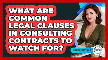What Are Common Legal Clauses In Consulting Contracts To Watch For? - Consulting Career Hub