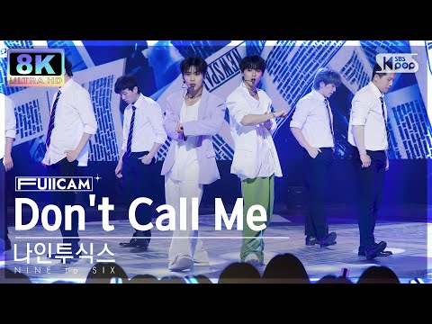 [SUPER ULTRA 8K] 나인투식스 'Don't Call Me' 풀캠 (NINE to SIX FullCam) @SBS Inkigayo 230604