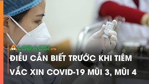 Điều cần biết trước khi tiêm vắc xin COVID-19 mũi 3, mũi 4