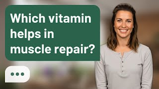Which Vitamin Helps In Muscle Repair? Muscle Repair