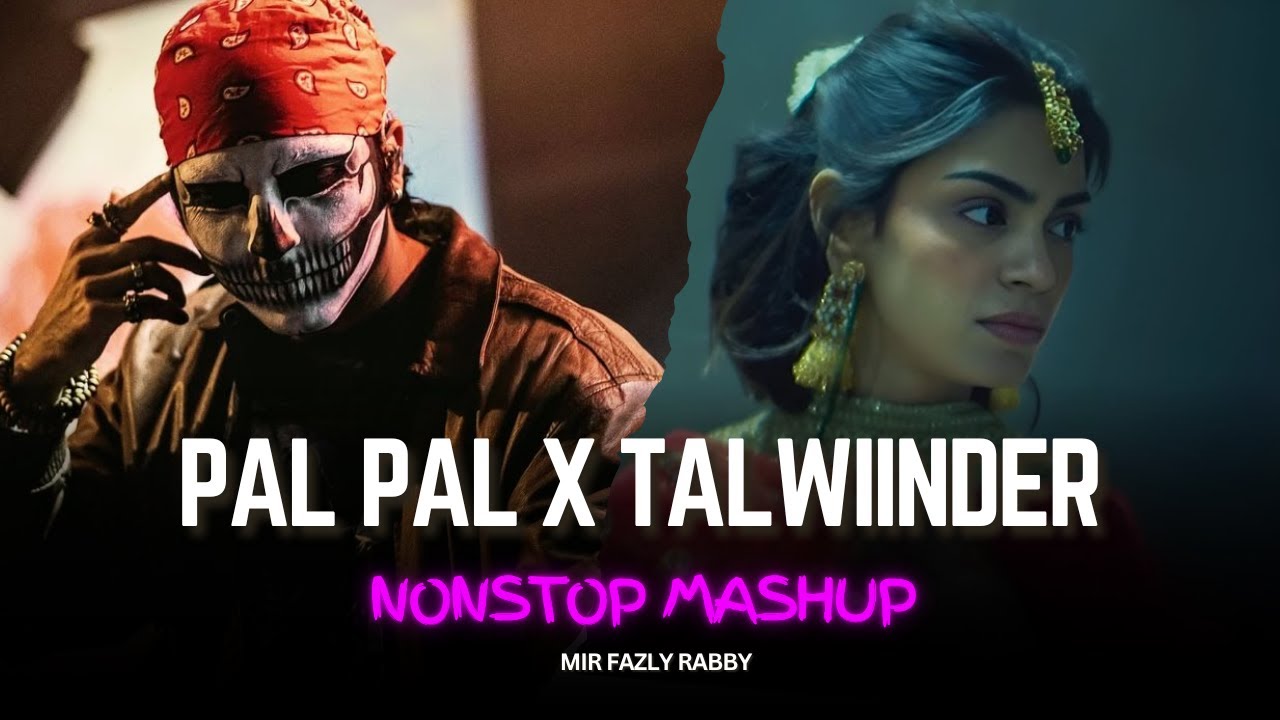 Pal Pal x Talwiinder - Nonstop Mashup | Talha Anjum | Haseen | Dhundhala | Mir Fazly Rabby