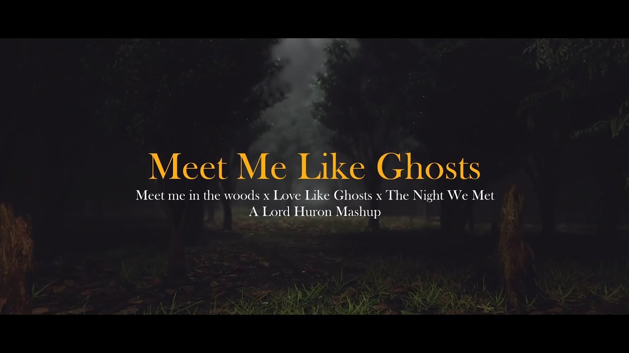 Meet Me Like Ghosts - Lord Huron Mashup (Meet me in the woods x Love Like Ghosts x The Night We Met)