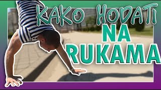 KAKO URADITI - " Hodanje na rukama "