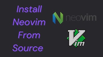 How to Install Neovim From Source