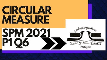 SPM 2021 Add Maths Paper 1 Question 6 (Q6) | Circular Measure | Math Tutor Edu
