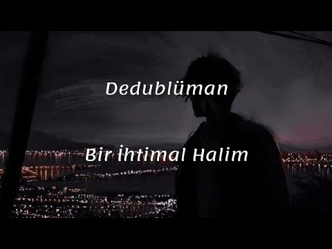 Dedublüman ~ Bir