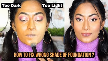HOW TO FIX A WRONG SHADE OF FOUNDATION ? Too Dark & Too Light !
