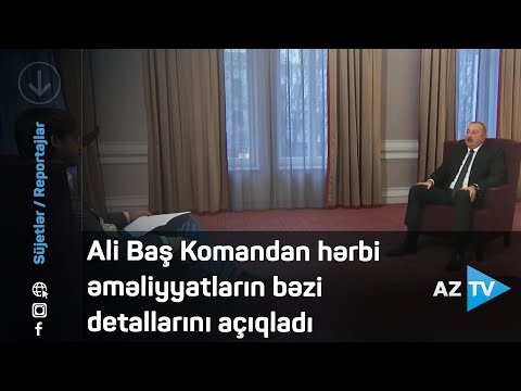 Ali Baş Komandan hərbi əməliyyatların bəzi detallarını açıqladı