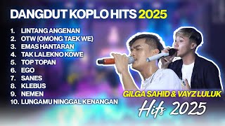 DANGDUT KOPLO HITS🔥|| GILGA SAHID & VAYZ LULUK || VIDEO CLIP VERSION VIRAL TERBARU 2025