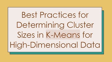 Best Practices for Determining Cluster Sizes in K-Means for High-Dimensional Data