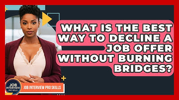 What Is The Best Way To Decline A Job Offer Without Burning Bridges? - Job Interview Pro Skills