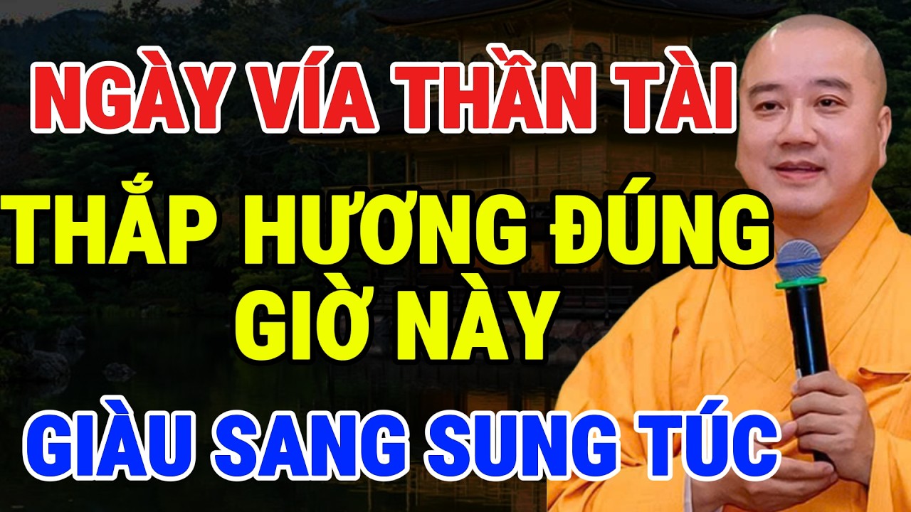 THẦY PHÁP HÒA KHAI THỊ: NGÀY VÍA THẦN TÀI THẮP HƯƠNG ĐÚNG GIỜ NÀY – TÀI LỘC CẢ NĂM ÙN ÙN KÉO ĐẾN!