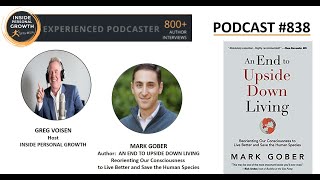 Inside Personal Growth: Podcast 838: An End to Upside Down Living – with Mark Gober
