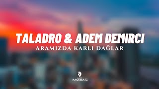 Taladro & Adem Demirci - Aramızda Karlı Dağlar | Prod. By KaosBeatz