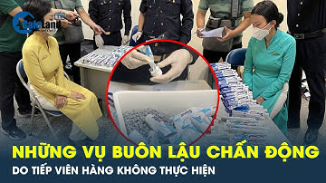 Những vụ buôn lậu “khủng” do tiếp viên hàng không Việt Nam thực hiện| CafeLand